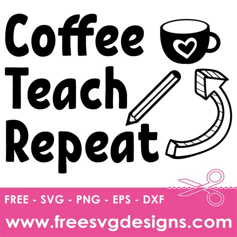Download Free Coffee Teach Repeat svg Files For Crafts