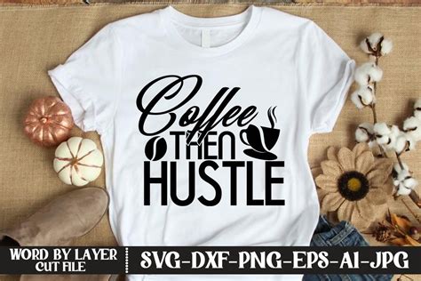 Download Free Coffee Then Hustle , Svg Cut File Files