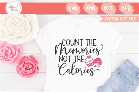 Download Free Count The Memories Not The Calories SVG Cut File Files