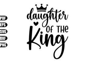 Download Free Daughter of The KING Svg Cuttable Design Files For Crafts