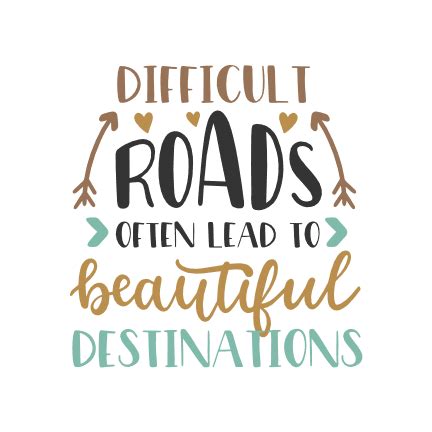 Download Free Difficult Roads Often Lead To Beautiful Destination SVG Files DXF Files