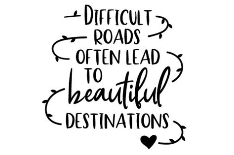 Download Free Difficult Roads Often Lead To Beautiful Destination SVG Files For Crafts