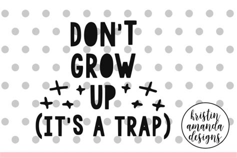 Download Free Don't Grow Up It's A Trap Cut File Files DXF Files