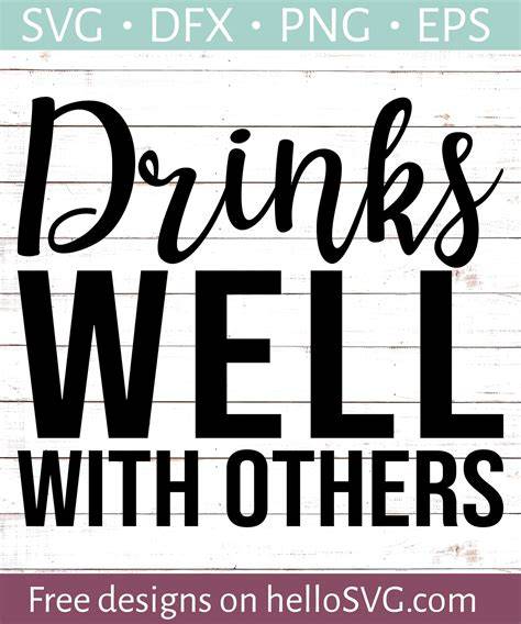 Download Free Drinks Well With Others SVG Printable Files For Crafts