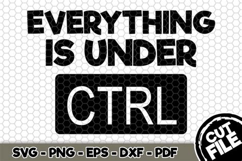 Download Free Everything Is Under CTRL SVG Cut File n192 DXF Files