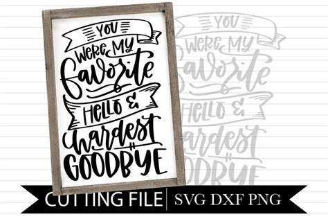 Download Free Favorite Hello Hardest Goodbye For Crafts