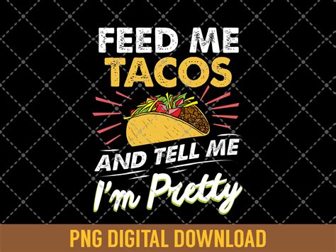 Download Free Feed Me Tacos and Tell me I'm Pretty Files Free PSD Mockups