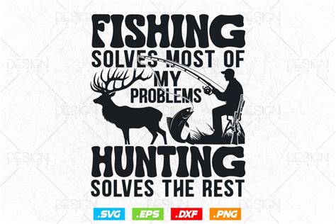 Download Free Fishing Solves Most Of My Problems Hunting Solves The Rest Hunting
SVG For Cricut