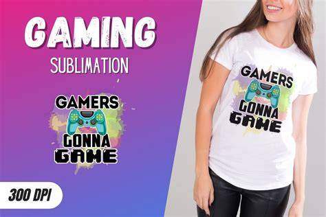 Download Free Gamers Gonna Game Sublimation Files