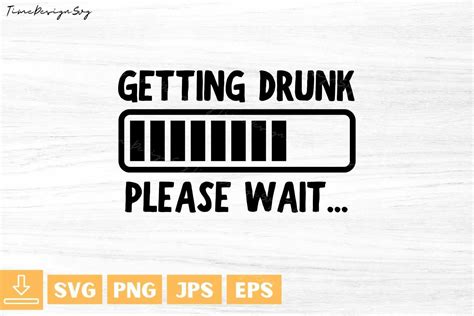 Download Free Getting Drunk Please Wait.. Creativefabrica For Crafts