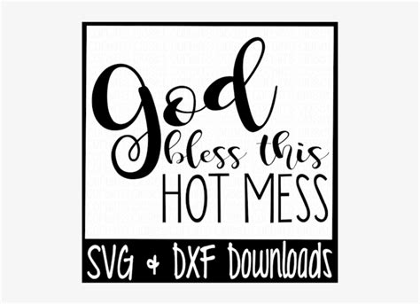 Download Free God Bless This Hot Mess Cutting File For Crafts