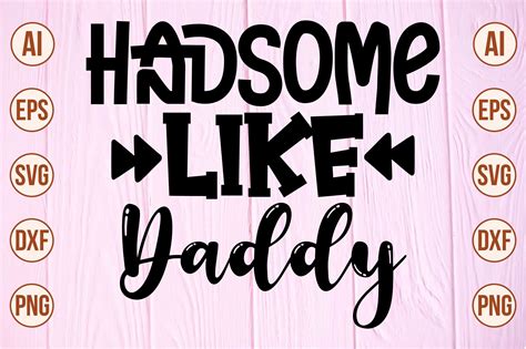 Download Free Handsome Like Daddy For Crafts
