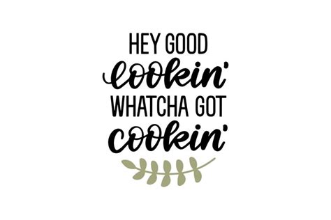 Download Free Hey Good Lookin Watcha Cookin SVG Cut File DXF Files