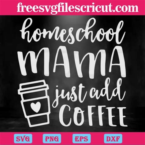 Download Free Homeschool Mama Just Add Coffee SVG Cut File DXF Files