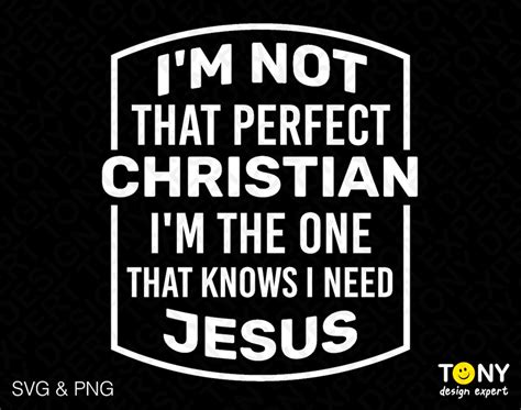 Download Free I'M Not That Perfect Christian I'M The One That Knows I Need Jesus Files Free PSD Mockups