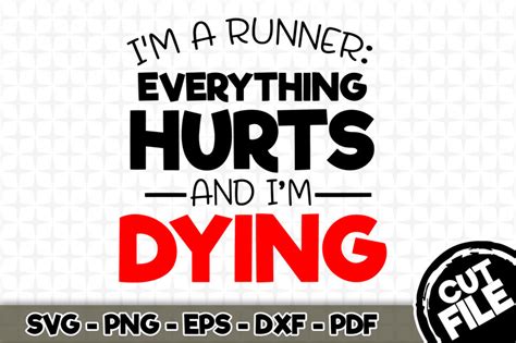 Download Free I'm a Runner: Everything Hurts And I'm Dying SVG Cut File 029 Cricut SVG DXF Files