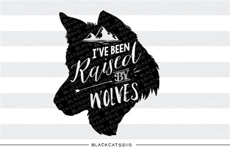 Download Free I've been raised by wolves - SVG Files Free PSD Mockups