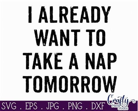 Download Free I Already Want a Nap... Tomorrow! Commercial Use For Crafts