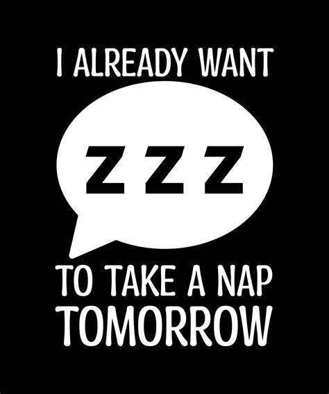 Download Free I Already Want a Nap... Tomorrow! Images