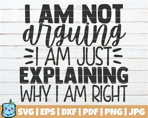 Download Free I Am Not Arguing I Am Just Explaining Why I Am Right SVG Cut File Files