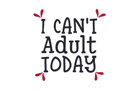 Download Free I Can't Adult Today Files For Crafts