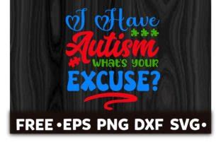 Download Free I Have Autism What's Your Excuse Files Free PSD Mockups