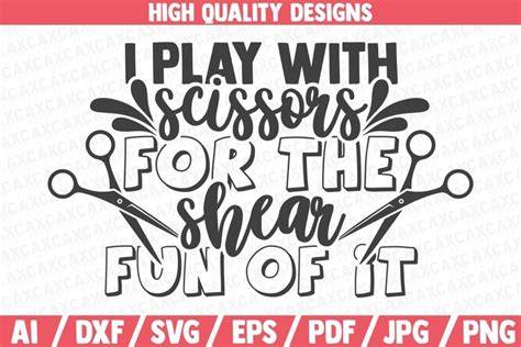 Download Free I Play With Scissors For The Shear Fun Of It SVG Cut File Printable