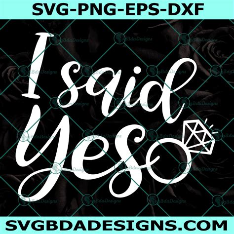 Download Free I Said Yes SVG, Cutting File, Wedding, Engaged, Bride Design for Cricut