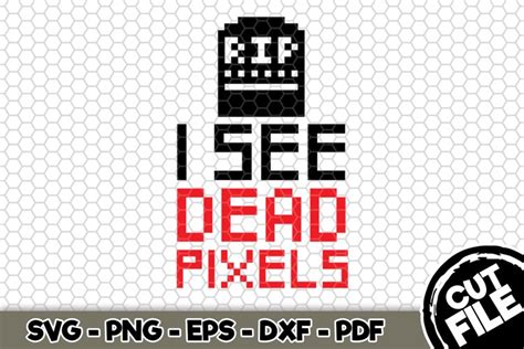 Download Free I See Dead Pixels SVG Cut File n199 Files For Crafts