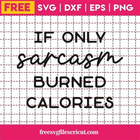 Download Free If Only Sarcasm Burned Calories SVG Cut File DXF Files