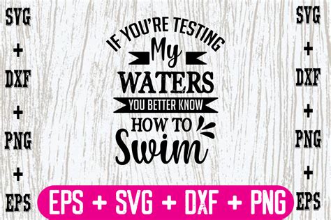 Download Free If You're Testing My Waters You Better Know How To Swim Files
