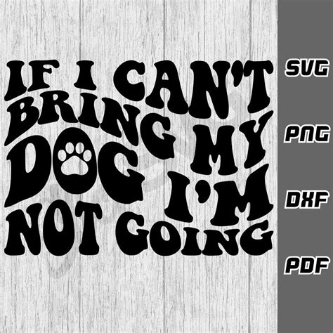 Download Free If i can't bring my dog i'm not going SVG Cut File Files DXF Files