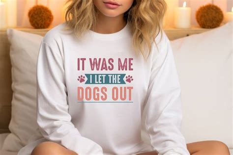 Download Free It Was Me...I Let The Dogs Out Commercial Use