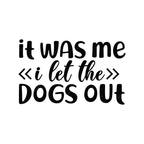 Download Free It Was Me...I Let The Dogs Out Commercial Use Free PSD Mockups
