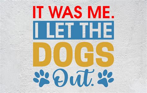 Download Free It Was Me...I Let The Dogs Out Creativefabrica