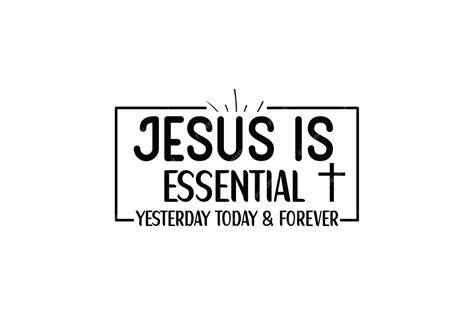 Download Free Jesus Essential Yesterday Today Forever Cut Files