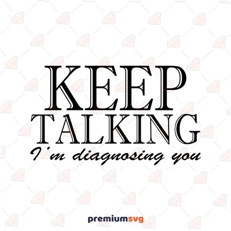Download Free Keep Talking I'm Diagnosing You Sarcasm Funny SVG Cut File Files Free PSD Mockups