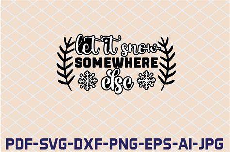 Download Free Let It Snow Somewhere Else... SVG Files