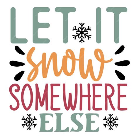 Download Free Let It Snow Somewhere Else... SVG Files Free PSD Mockups