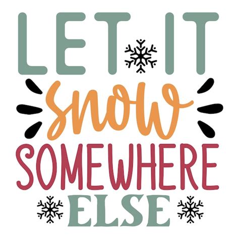 Download Free Let It Snow Somewhere Else... SVG Printable