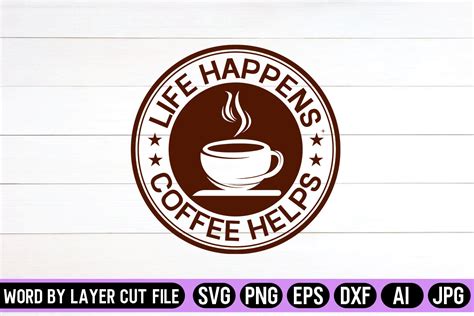 Download Free Life Happens Coffee Helps , Svg Cut File Files DXF Files