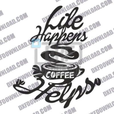 Download Free Life Happens Coffee Helps DXF Files