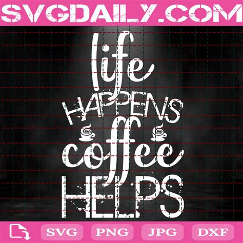 Download Free Life Happens Coffee Helps Files