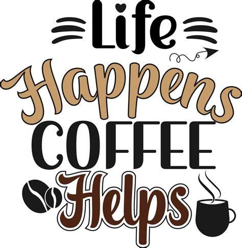 Download Free Life Happens Coffee Helps For Crafts