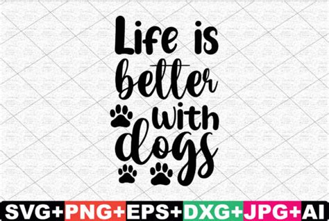 Download Free Life Is Better With Dogs Creativefabrica For Crafts