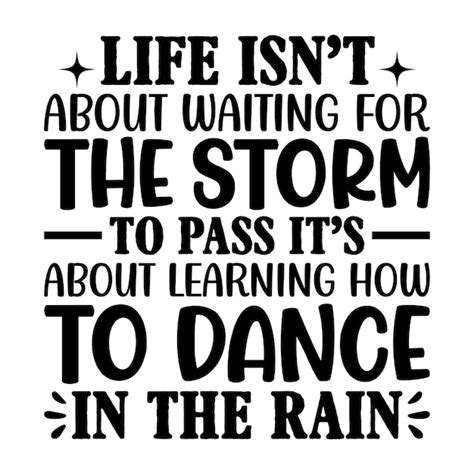 Download Free Life Isn't About Waiting For The Storm To Pass It's About LearningTo Files Free PSD Mockups