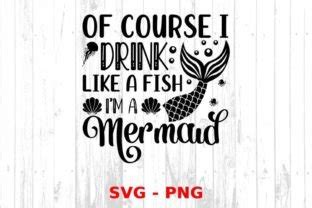Download Free Of Course I Drink Like A Fish I'm A Mermaid SVG Cut File Creativefabrica Free PSD Mockups