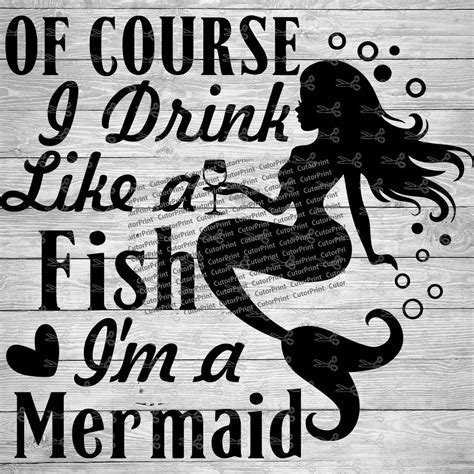 Download Free Of Course I Drink Like A Fish I'm A Mermaid SVG Cut File Silhouette DXF Files
