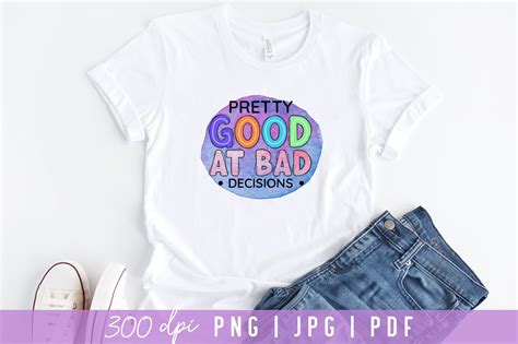 Download Free Pretty Good At Bad Decisions For Crafts