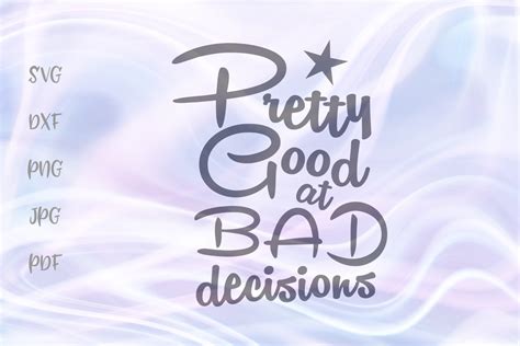 Download Free Pretty good at bad decisions Printable Cut Files